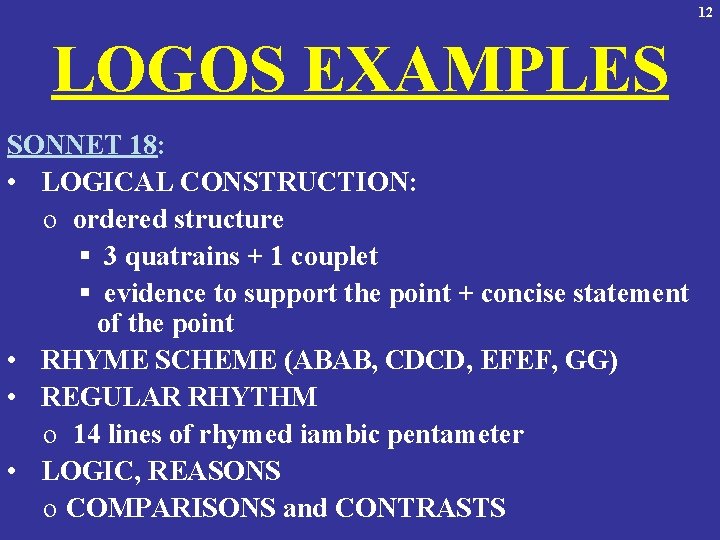 12 LOGOS EXAMPLES SONNET 18: • LOGICAL CONSTRUCTION: o ordered structure § 3 quatrains