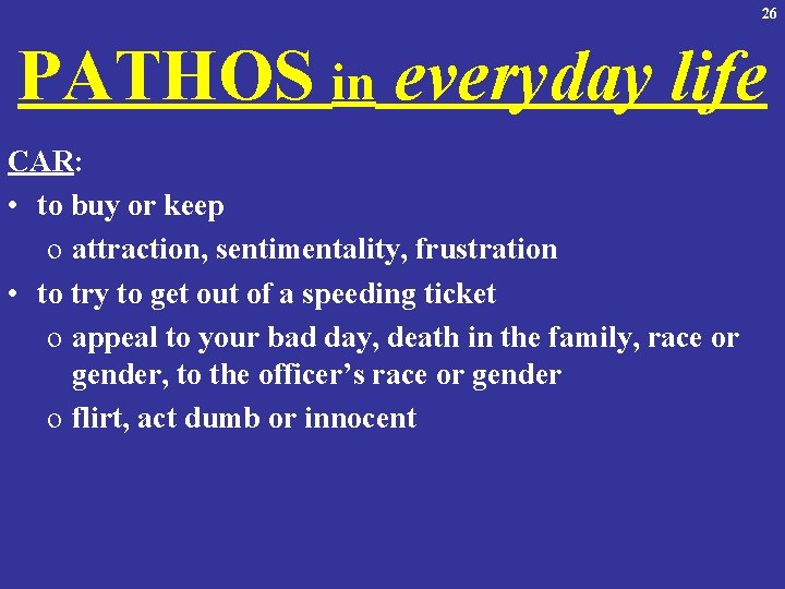 26 PATHOS in everyday life CAR: • to buy or keep o attraction, sentimentality,