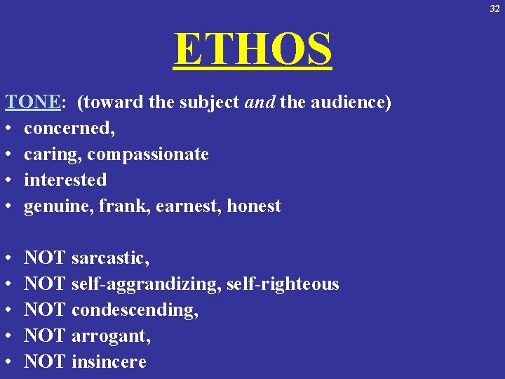 32 ETHOS TONE: (toward the subject and the audience) • concerned, • caring, compassionate