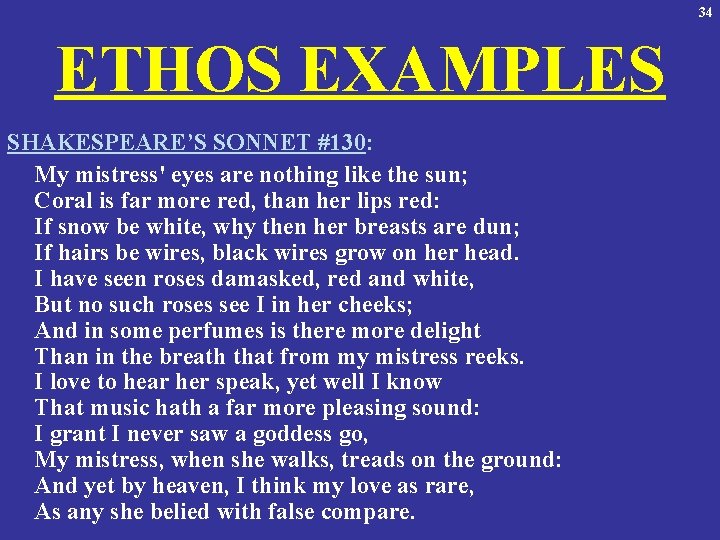 34 ETHOS EXAMPLES SHAKESPEARE’S SONNET #130: My mistress' eyes are nothing like the sun;