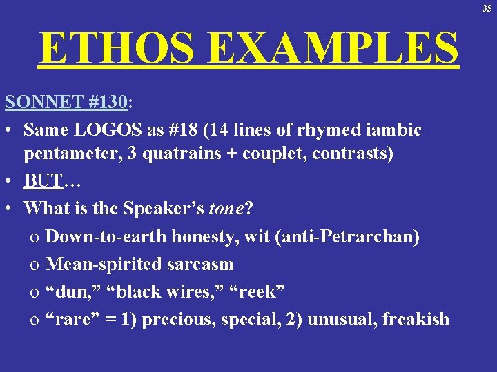 35 ETHOS EXAMPLES SONNET #130: • Same LOGOS as #18 (14 lines of rhymed