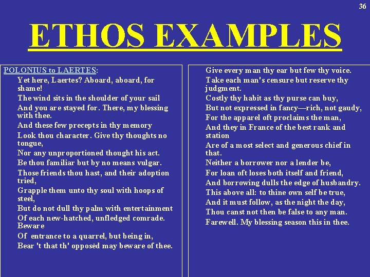 36 ETHOS EXAMPLES POLONIUS to LAERTES: Yet here, Laertes? Aboard, aboard, for shame! The
