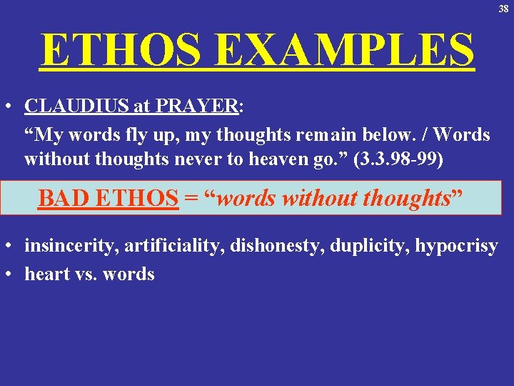 38 ETHOS EXAMPLES • CLAUDIUS at PRAYER: “My words fly up, my thoughts remain