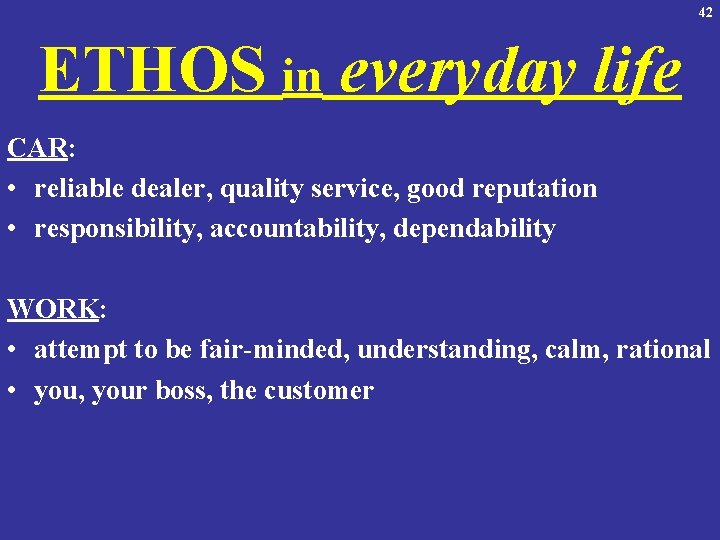 42 ETHOS in everyday life CAR: • reliable dealer, quality service, good reputation •