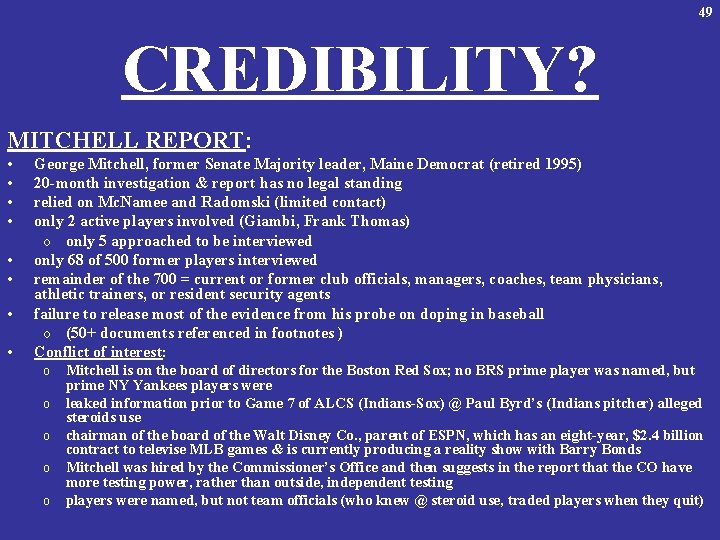 49 CREDIBILITY? MITCHELL REPORT: • • George Mitchell, former Senate Majority leader, Maine Democrat
