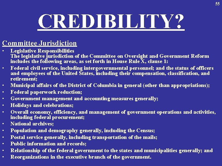 55 CREDIBILITY? Committee Jurisdiction • • • • Legislative Responsibilities The legislative jurisdiction of