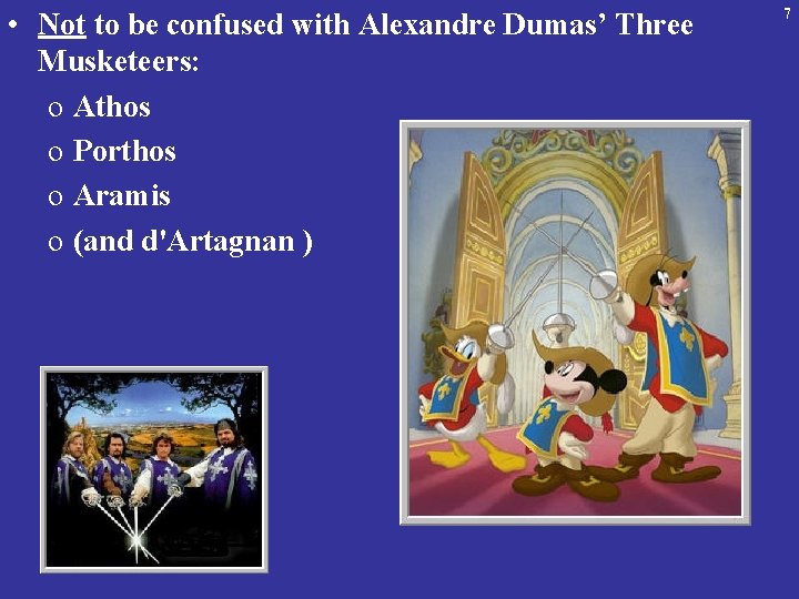  • Not to be confused with Alexandre Dumas’ Three Musketeers: o Athos o