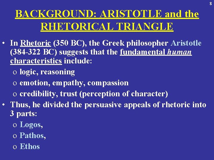 8 BACKGROUND: ARISTOTLE and the RHETORICAL TRIANGLE • In Rhetoric (350 BC), the Greek