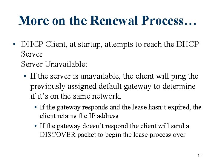 More on the Renewal Process… • DHCP Client, at startup, attempts to reach the More on the Renewal Process… • DHCP Client, at startup, attempts to reach the