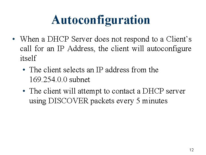 Autoconfiguration • When a DHCP Server does not respond to a Client’s call for Autoconfiguration • When a DHCP Server does not respond to a Client’s call for