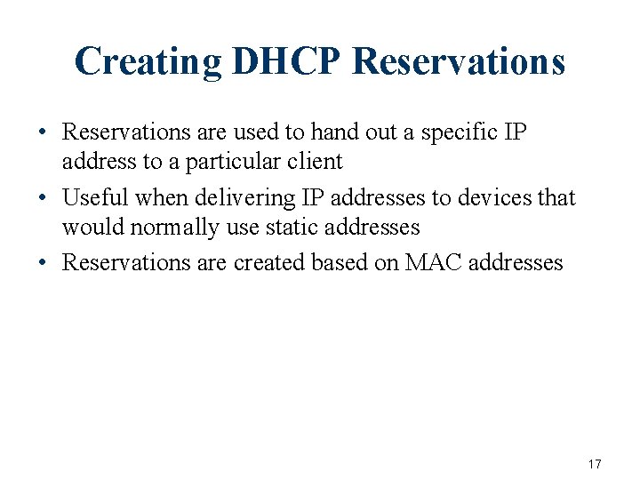 Creating DHCP Reservations • Reservations are used to hand out a specific IP address Creating DHCP Reservations • Reservations are used to hand out a specific IP address