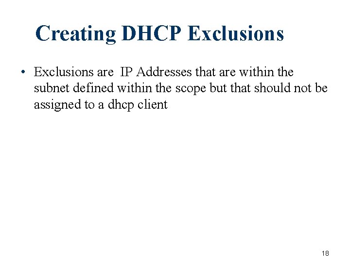 Creating DHCP Exclusions • Exclusions are IP Addresses that are within the subnet defined Creating DHCP Exclusions • Exclusions are IP Addresses that are within the subnet defined