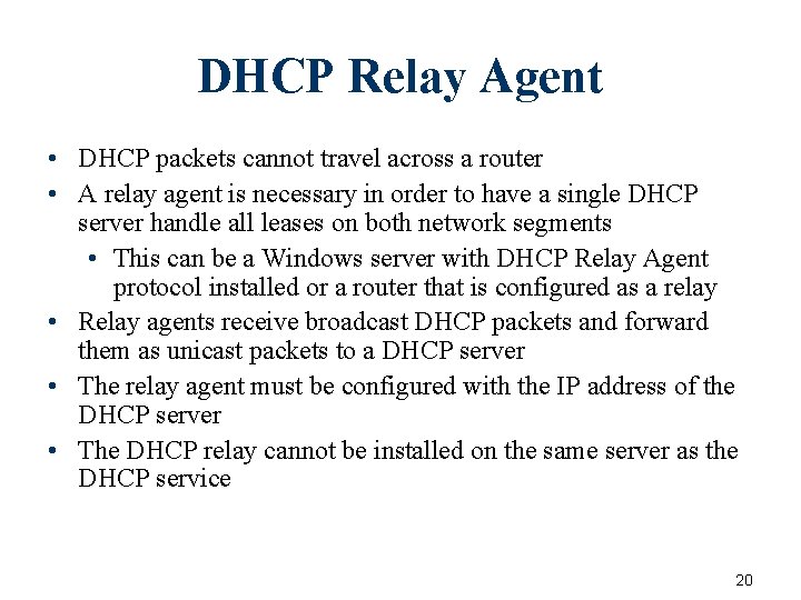 DHCP Relay Agent • DHCP packets cannot travel across a router • A relay DHCP Relay Agent • DHCP packets cannot travel across a router • A relay