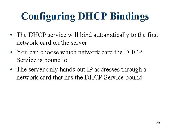 Configuring DHCP Bindings • The DHCP service will bind automatically to the first network Configuring DHCP Bindings • The DHCP service will bind automatically to the first network