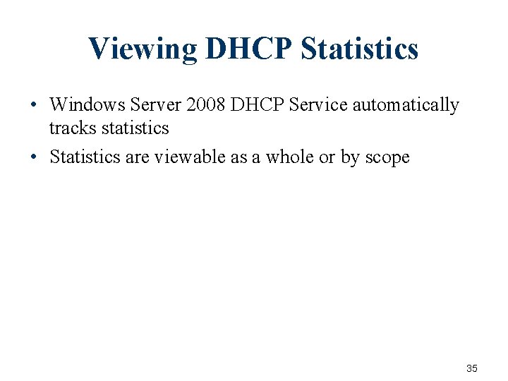 Viewing DHCP Statistics • Windows Server 2008 DHCP Service automatically tracks statistics • Statistics Viewing DHCP Statistics • Windows Server 2008 DHCP Service automatically tracks statistics • Statistics