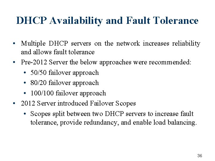 DHCP Availability and Fault Tolerance • Multiple DHCP servers on the network increases reliability DHCP Availability and Fault Tolerance • Multiple DHCP servers on the network increases reliability