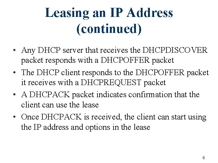 Leasing an IP Address (continued) • Any DHCP server that receives the DHCPDISCOVER packet Leasing an IP Address (continued) • Any DHCP server that receives the DHCPDISCOVER packet