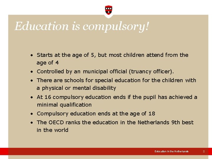 Education is compulsory! • Starts at the age of 5, but most children attend Education is compulsory! • Starts at the age of 5, but most children attend