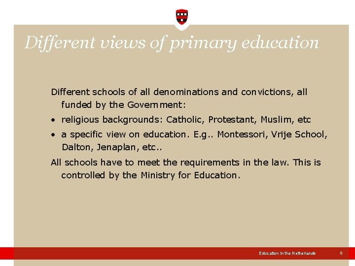 Different views of primary education Different schools of all denominations and convictions, all funded Different views of primary education Different schools of all denominations and convictions, all funded