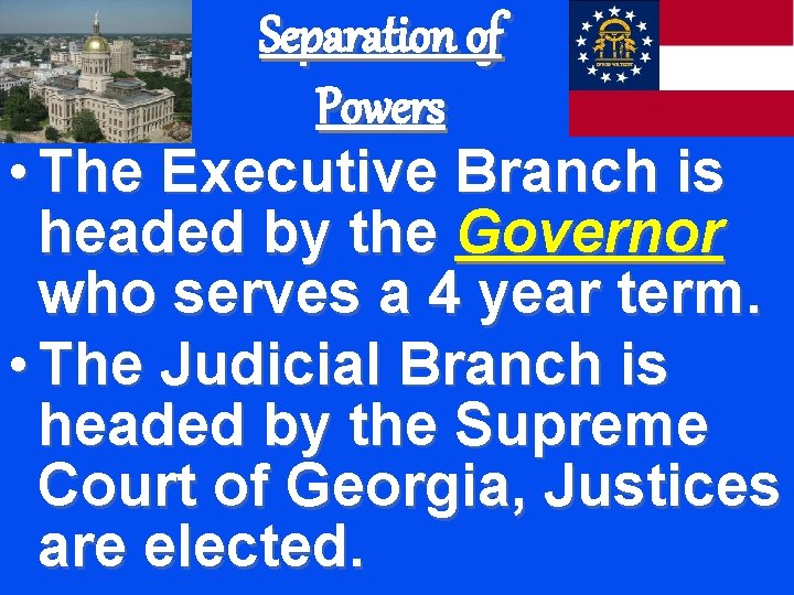 Separation of Powers • The Executive Branch is headed by the Governor who serves