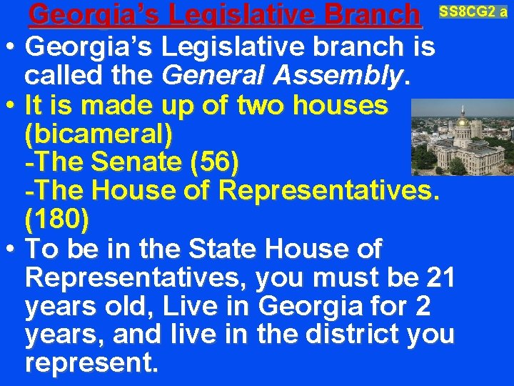 Georgia’s Legislative Branch SS 8 CG 2 a • Georgia’s Legislative branch is called
