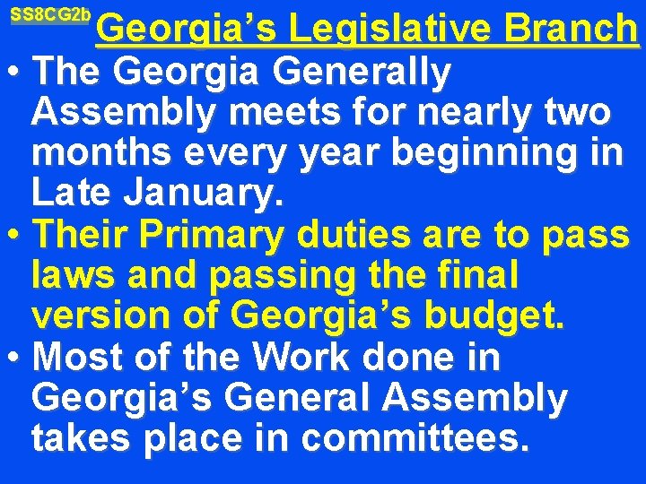 SS 8 CG 2 b Georgia’s Legislative Branch • The Georgia Generally Assembly meets