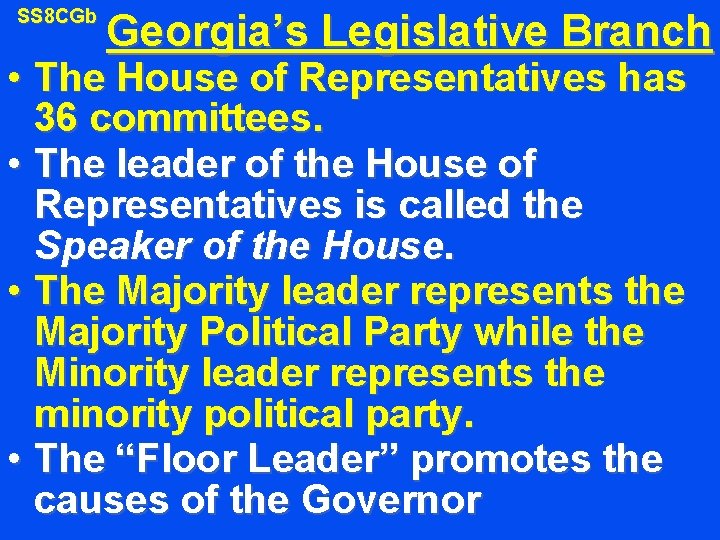 SS 8 CGb Georgia’s Legislative Branch • The House of Representatives has 36 committees.