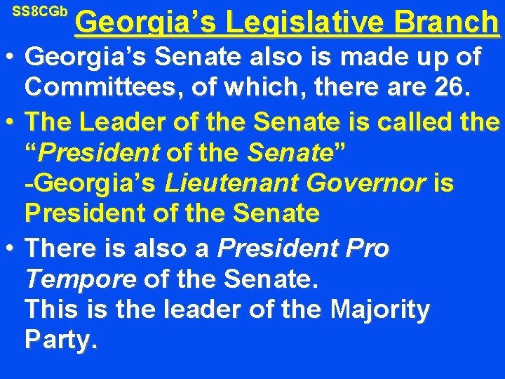 SS 8 CGb Georgia’s Legislative Branch • Georgia’s Senate also is made up of