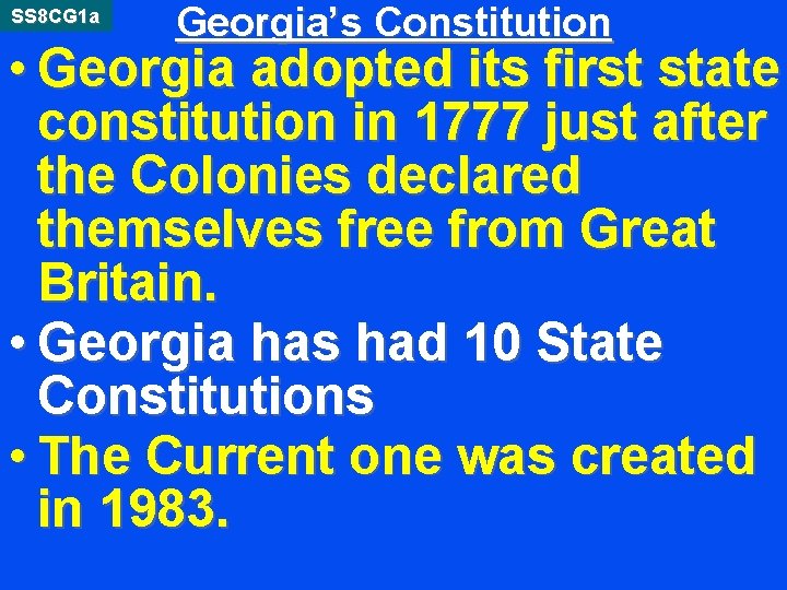 SS 8 CG 1 a Georgia’s Constitution • Georgia adopted its first state constitution