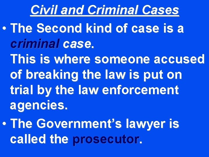 Civil and Criminal Cases • The Second kind of case is a criminal case.