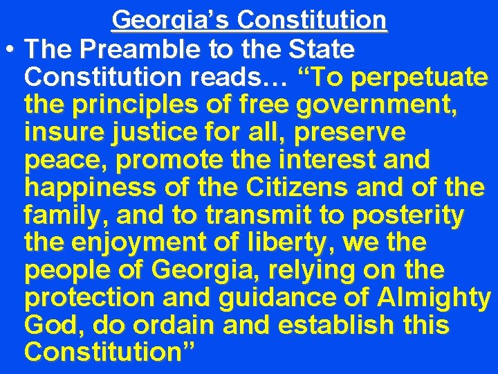 Georgia’s Constitution • The Preamble to the State Constitution reads… “To perpetuate the principles