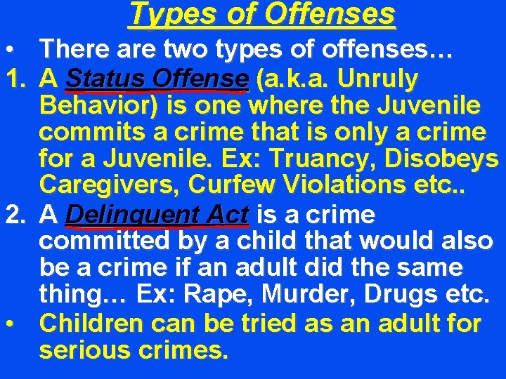 Types of Offenses • There are two types of offenses… 1. A Status Offense