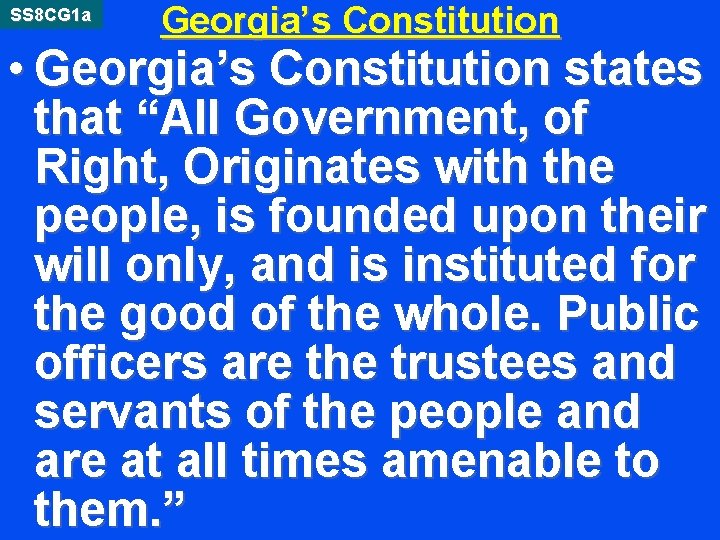 SS 8 CG 1 a Georgia’s Constitution • Georgia’s Constitution states that “All Government,