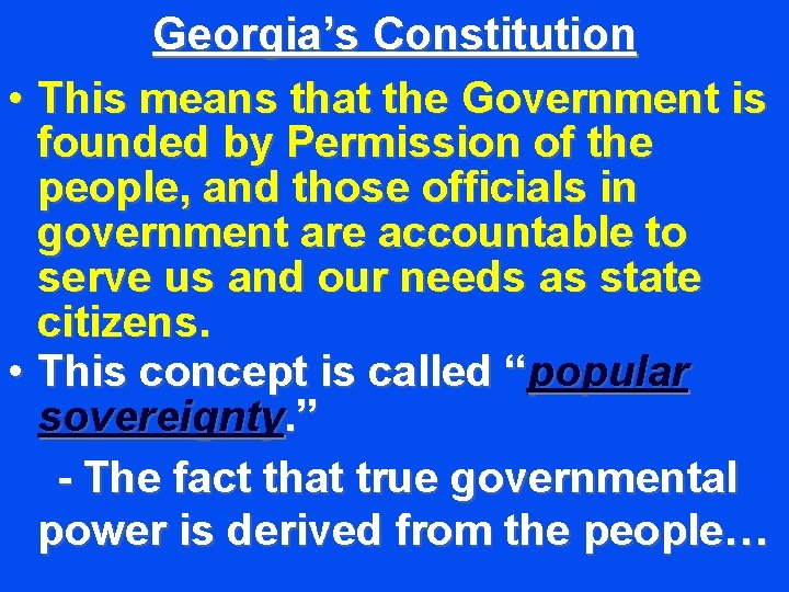 Georgia’s Constitution • This means that the Government is founded by Permission of the