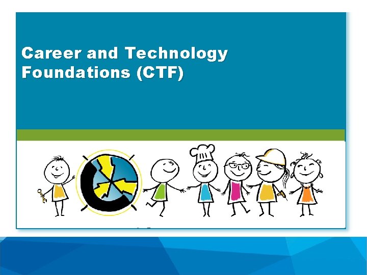 Career and Technology Foundations (CTF) 