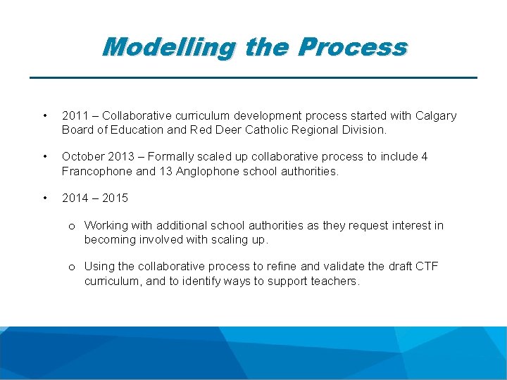 Modelling the Process • 2011 – Collaborative curriculum development process started with Calgary Board