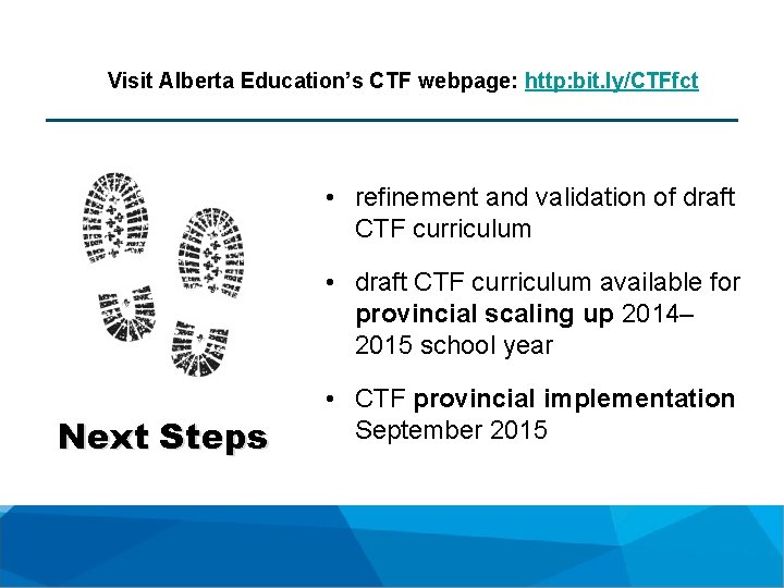 Visit Alberta Education’s CTF webpage: http: bit. ly/CTFfct • refinement and validation of draft