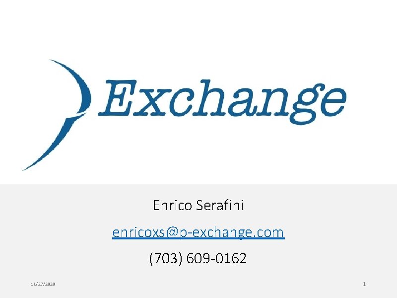 Enrico Serafini enricoxs@p-exchange. com (703) 609 -0162 11/27/2020 1 