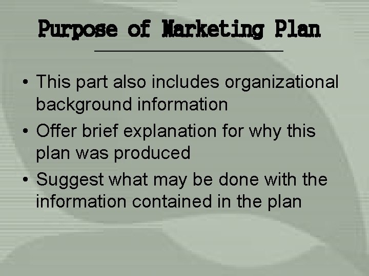 Purpose of Marketing Plan • This part also includes organizational background information • Offer