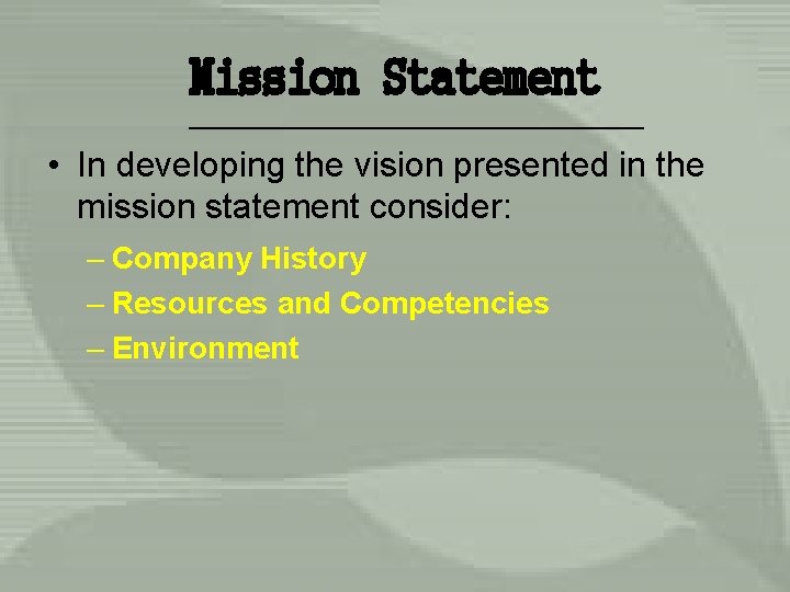 Mission Statement • In developing the vision presented in the mission statement consider: –