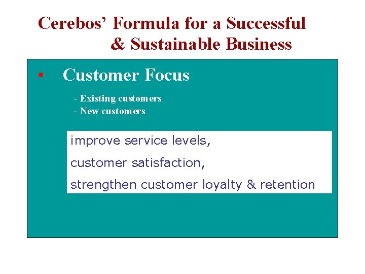 Cerebos’ Formula for a Successful & Sustainable Business • Customer Focus - Existing customers