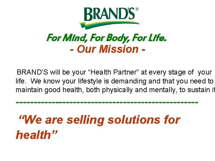 For Mind, For Body, For Life. - Our Mission - BRAND’S will be your