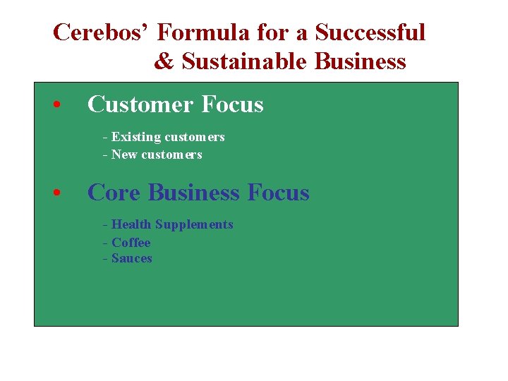 Cerebos’ Formula for a Successful & Sustainable Business • Customer Focus - Existing customers