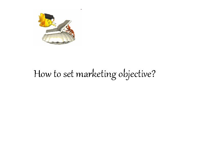 How to set marketing objective? 