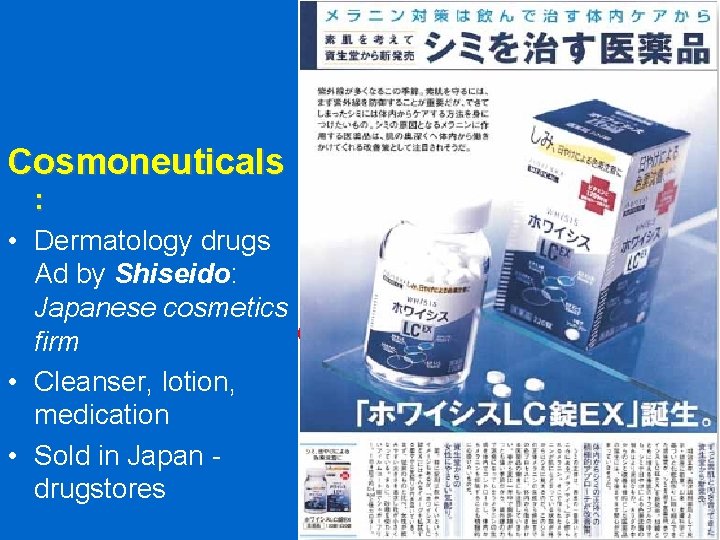 Cosmoneuticals : • Dermatology drugs Ad by Shiseido: • Industry Japanese cosmetics firmconvergence •