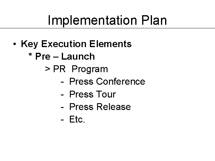 Implementation Plan • Key Execution Elements * Pre – Launch > PR Program -