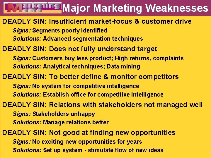 Major Marketing Weaknesses DEADLY SIN: Insufficient market-focus & customer drive Signs: Segments poorly identified