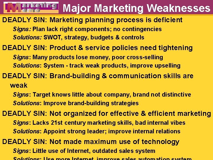 Major Marketing Weaknesses DEADLY SIN: Marketing planning process is deficient Signs: Plan lack right