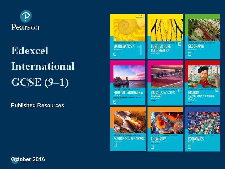 Edexcel International GCSE (9– 1) Published Resources October 2016 Edexcel International GCSE (9 -1)