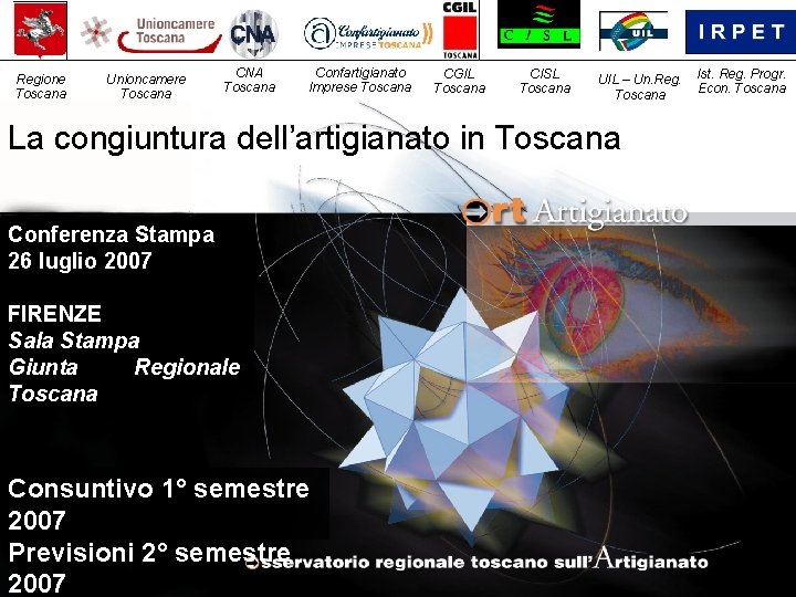 Regione Toscana Unioncamere Toscana CNA Toscana Confartigianato Imprese Toscana CGIL Toscana CISL Toscana UIL